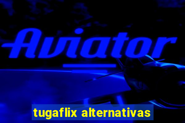 tugaflix alternativas